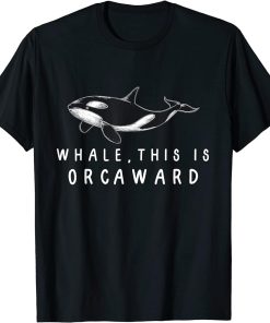 Whale, this is Orcaward - Funny Orca Killer Whale Sea Pun T-Shirt