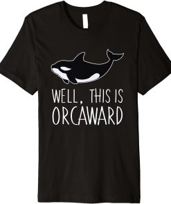 Funny Pun Orca Whale Graphic Well, This Is Orcaward Premium T-Shirt