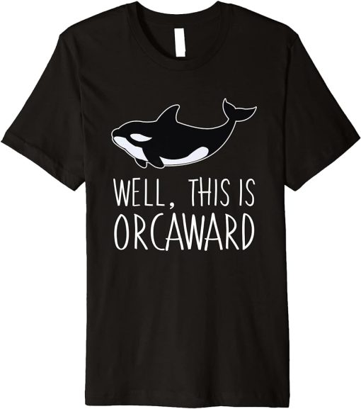 Funny Pun Orca Whale Graphic Well, This Is Orcaward Premium T-Shirt