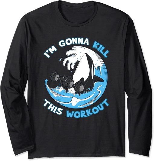 Orca Killer Whale I"m Gonna Kill This Workout Gym Exercise Long Sleeve T-Shirt