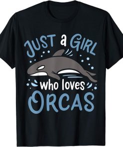 Orca Just a Girl Who Loves Orcas Gift for Orca Whale Lovers T-Shirt