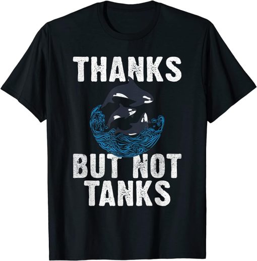 Thanks but not Tanks Orca Whale T-Shirt